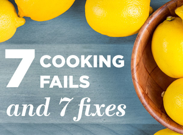 7 Fixes to Cooking Fails
