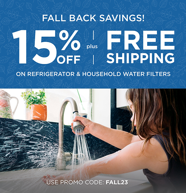 Save 15% plus FREE shipping on Refrigerator & Household water filters. Use promo code: FALL23
