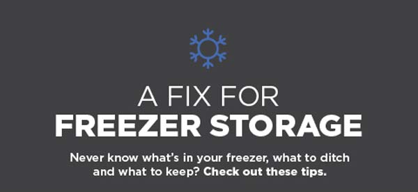 A Fix for Freezer Storage. Never know what's in your freezer, what to ditch and what to keep? Check out these tips.